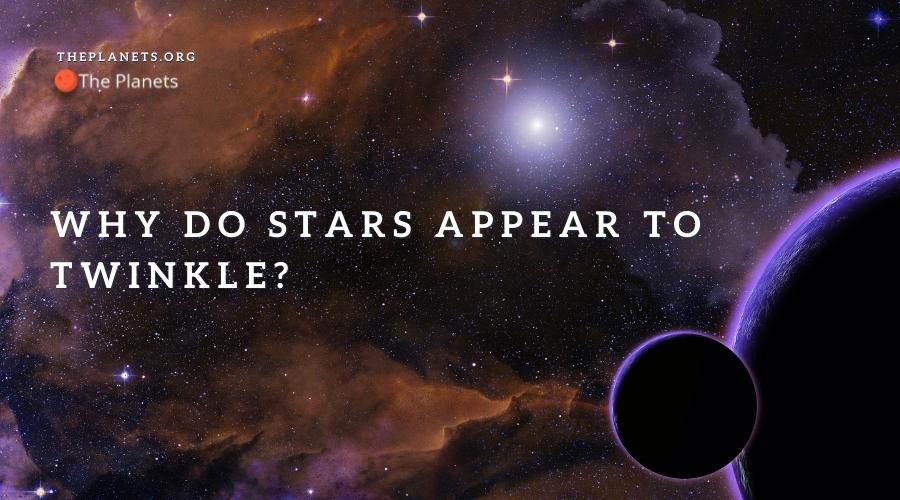 Why do stars appear to twinkle?